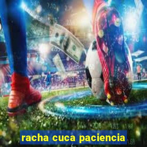 racha cuca paciencia